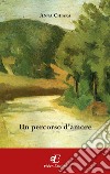 Un percorso d'amore libro di Chiara Anna