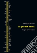 La grande corsa. Il sogno e l'avventura