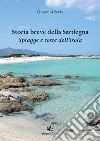 Storia breve della Sardegna. Spiagge e coste dell'isola libro di Serra Giovanni