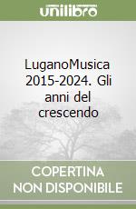 LuganoMusica 2015-2024. Gli anni del crescendo libro