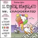 Il signor esagerato. Ediz. italiana e inglese libro