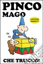 Che trucco! Pinco Mago. Ediz. illustrata libro