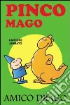 Amico drago. Pinco Mago. Ediz. illustrata libro di Indrio Massimo