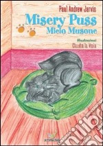 Misery Puss. Micio musone. Ediz. italiana e inglese libro