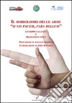 Il sombolismo delle armi. «Si vis pacem, para bellum» libro