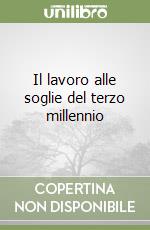 Il lavoro alle soglie del terzo millennio libro