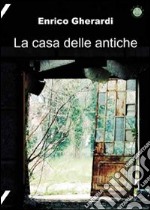 La casa delle antiche libro