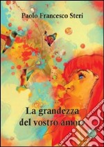 La grandezza del vostro amore libro