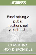 Fund raising e public relations nel volontariato libro