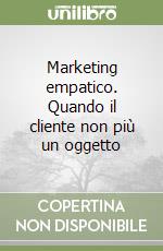 Marketing empatico. Quando il cliente non più un oggetto libro