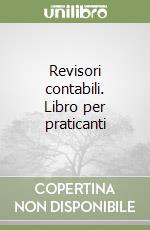 Revisori contabili. Libro per praticanti libro