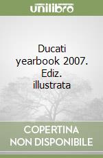 Ducati yearbook 2007. Ediz. illustrata libro