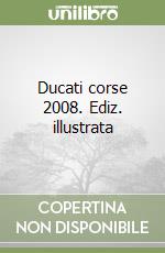 Ducati corse 2008. Ediz. illustrata libro