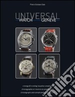 Universal watch Geneve. Cronografi e orologi da polso complicati. Ediz. italiana, inglese e francese libro