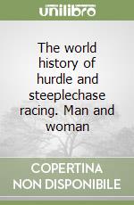 The world history of hurdle and steeplechase racing. Man and woman libro