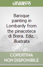 Baroque painting in Lombardy from the pinacoteca di Brera. Ediz. illustrata libro