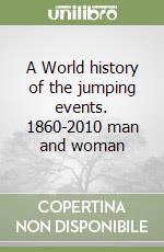 A World history of the jumping events. 1860-2010 man and woman libro