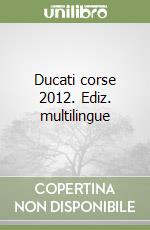 Ducati corse 2012. Ediz. multilingue libro