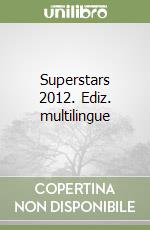 Superstars 2012. Ediz. multilingue libro