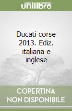 Ducati corse 2013. Ediz. italiana e inglese libro