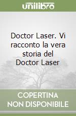 Doctor Laser. Vi racconto la vera storia del Doctor Laser libro