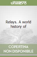 Relays. A world history of libro