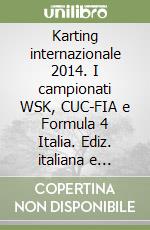 Karting internazionale 2014. I campionati WSK, CUC-FIA e Formula 4 Italia. Ediz. italiana e inglese