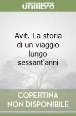 Avit. La storia di un viaggio lungo sessant'anni libro