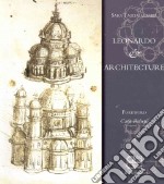 Leonardo & architecture. Ediz. illustrata libro