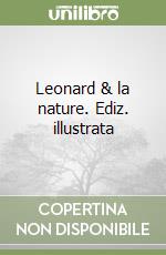 Leonard & la nature. Ediz. illustrata libro