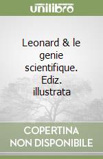 Leonard & le genie scientifique. Ediz. illustrata libro