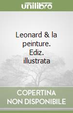 Leonard & la peinture. Ediz. illustrata libro