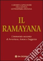 Il ramayana. L'immortale racconto di avventura, amore e saggezza libro
