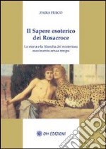 Il sapere esoterico dei Rosacroce. La storia e la filosofia del misterioso movimento senza tempo libro