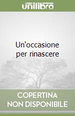 Un'occasione per rinascere