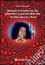 Manuale di unione con Dio attraverso la postura delle dita. Sai Baba descrive i mudra libro