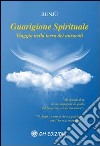 Guarigione spirituale. Viaggio nella terra dei miracoli. Con CD Audio libro