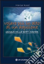 Volare più in alto di un aquilone. Grazie mille dott. Hamer libro