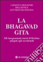 La Bhagavad Gita. Spiegata agli occidentali