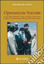 Operazione Socrate. Il caso Osho Rajneesh. Come e perché è stato ucciso il maestro spirituale più discusso della nostra epoca libro