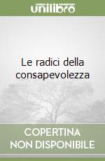 Le radici della consapevolezza libro