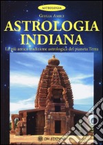 Astrologia indiana. La più antica tradizione astrologica del pianeta terra libro