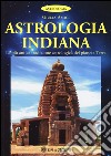 Astrologia indiana. La più antica tradizione astrologica del pianeta terra libro