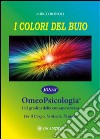 I colori del buio. Omeopsicologia. I 12 gradini della consapevolezza libro