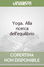 Yoga. Alla ricerca dell'equilibrio libro