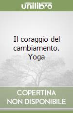 Il coraggio del cambiamento. Yoga libro