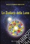 Lo zodiaco della Luna libro