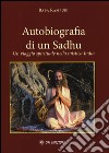 Autobiografia di un sadhu. Un viagio spirituale nella mistica India libro