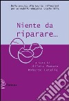 Niente da riparare. Dalla pratica alla teoria: riflessioni per un modello educativo trasferibile libro