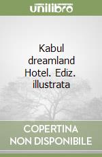 Kabul dreamland Hotel. Ediz. illustrata libro
